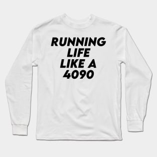 Running Life Like a 4090 Long Sleeve T-Shirt